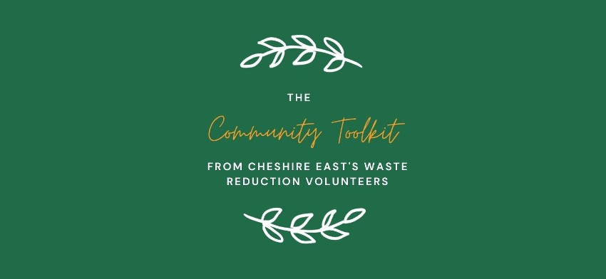 Community Toolkit waste reduction tips from our Cheshire East Waste Reduction Volunteers